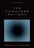 Comatose Patient - Wijdicks, Eelco F.M. (MD, PhD, FACP, Professor of Neurology Mayo Clinic College of Medicine Chair, Division of Critical Care Neurology Consultant, Neurosciences Intensive Care Unit Saint Marys Hospital Mayo Clinic, Rochester, MN)