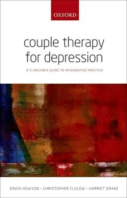Couple Therapy for Depression - Hewison, David (Head of Research  a  Consultant Couple Psychoanalytic Psychotherapist Project manager, trainer  a  supervisor, Couple Therapy for Depression Training, Head of Research  a  Consultant Couple Psychoanalytic Psychotherapist Project manager, trainer