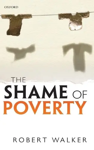 Shame of Poverty - Walker, Robert (Professor of Social Policy and Fellow of Green Templeton College, Professor of Social Policy and Fellow of Green Templeton College, University of Oxford)