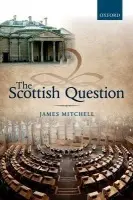 Scottish Question - Mitchell, James (Professor of Public Policy, Professor of Public Policy, University of Edinburgh)