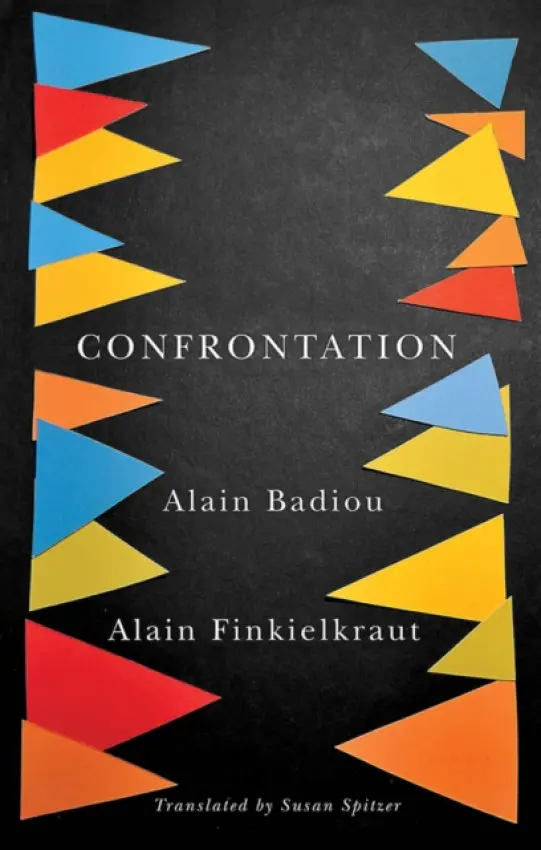 Confrontation - Badiou, Alain (L'Ecole Normale Superieure) a Finkielkraut, Alain