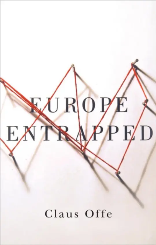Europe Entrapped - Offe, Claus (Humboldt University, Berlin, Germany)