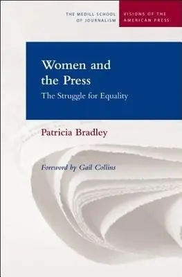 Women and the Press - Bradley, Patricia E.