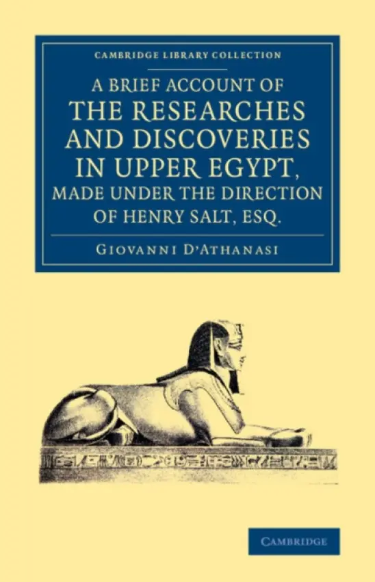 Brief Account of the Researches and Discoveries in Upper Egypt, Made under the Direction of Henry Salt, Esq. - D'Athanasi, Giovanni