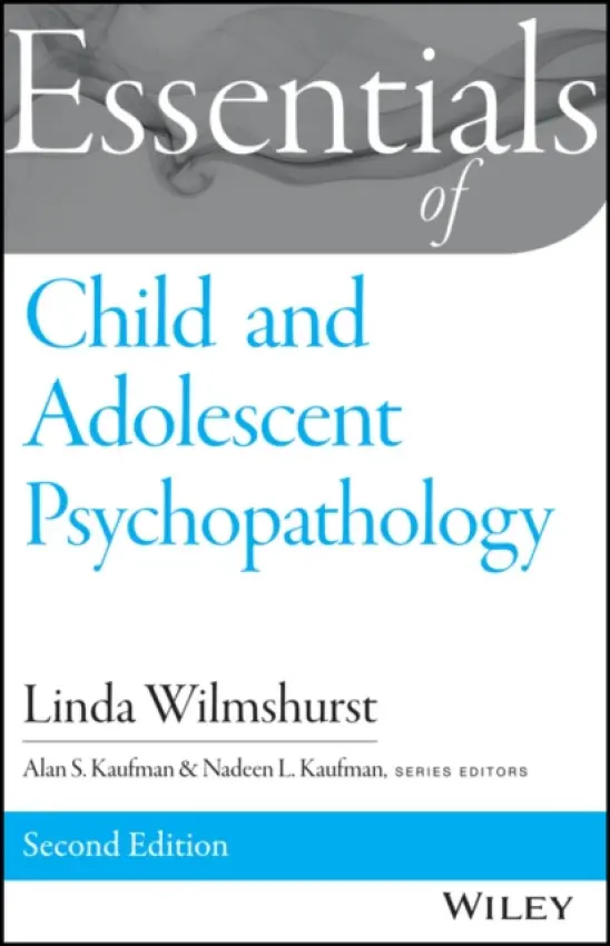Essentials of Child and Adolescent Psychopathology - Wilmshurst, Linda (Lake County Schools, Florida) a Kaufman, Alan S. (University of Georgia) a Kaufman, Nadeen L. (Clinical Assessment and Training Institute, Ltd., Poway, CA)