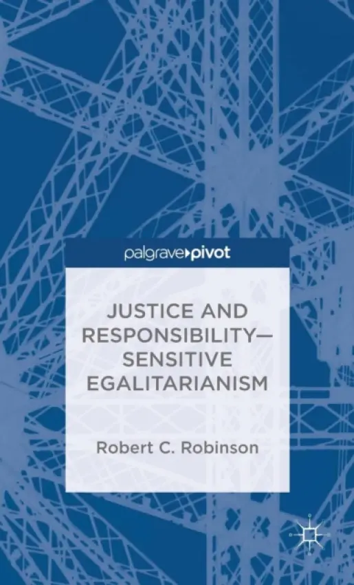 Justice and Responsibility-Sensitive Egalitarianism - Robinson, R.