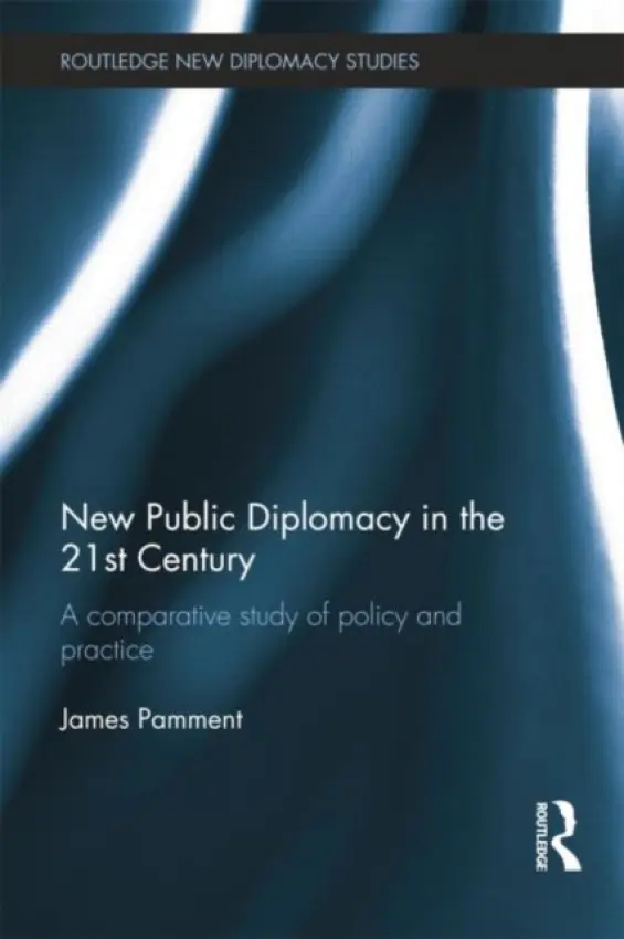 New Public Diplomacy in the 21st Century - Pamment, James (Lund University, Sweden)