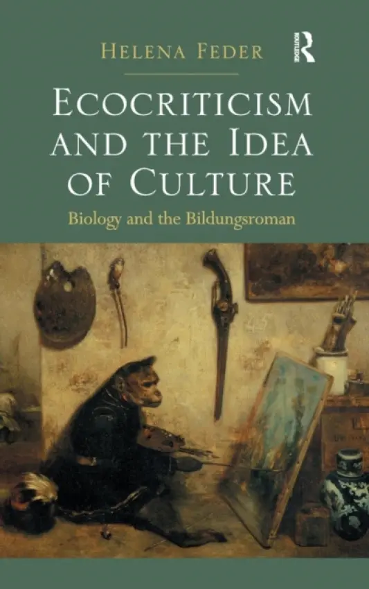 Ecocriticism and the Idea of Culture - Feder, Helena