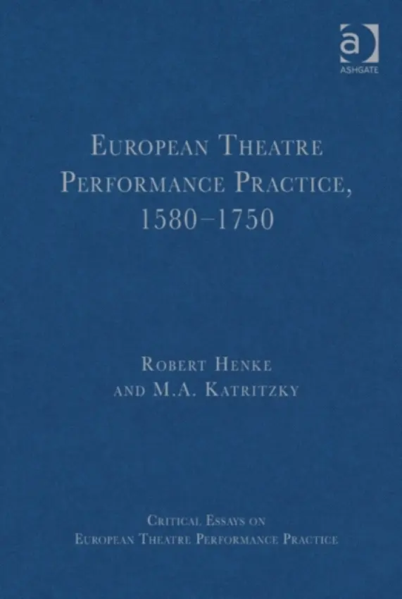 European Theatre Performance Practice, 1580-1750 - Henke, Robert