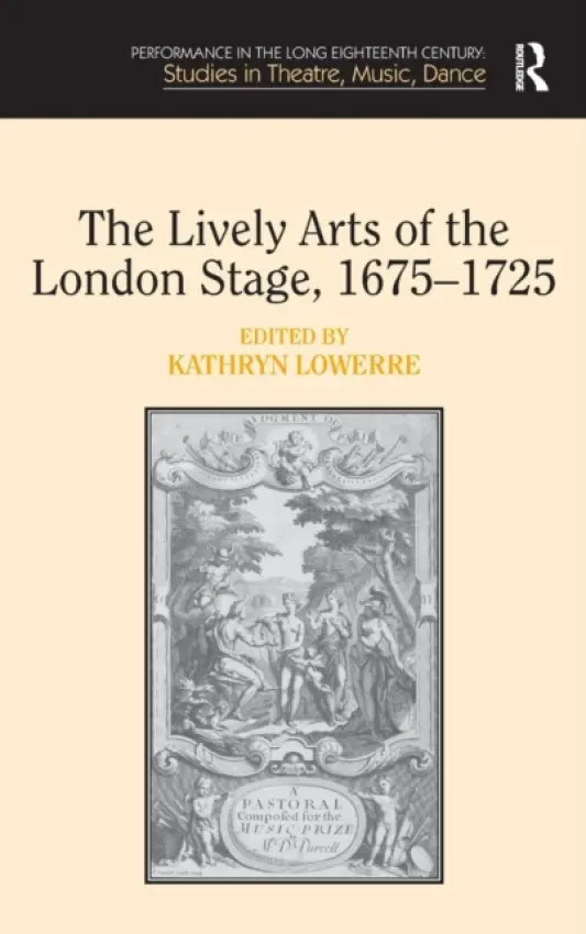 Lively Arts of the London Stage, 1675-1725