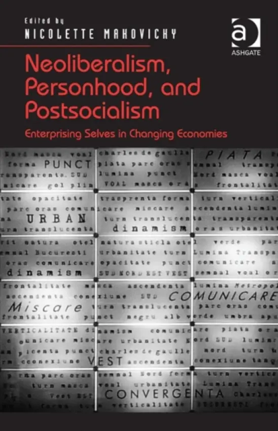 Neoliberalism, Personhood, and Postsocialism - Makovicky, Nicolette