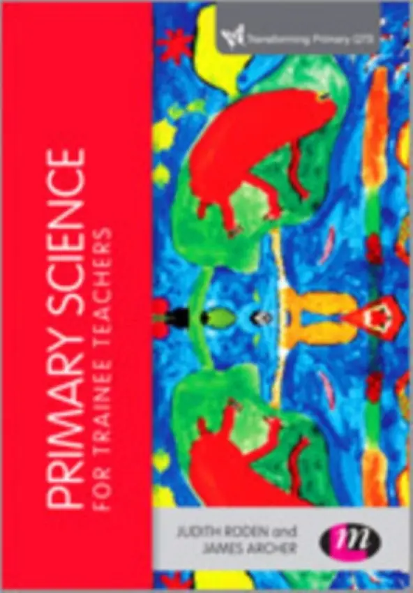 Primary Science for Trainee Teachers - Roden, Judith a Archer, James