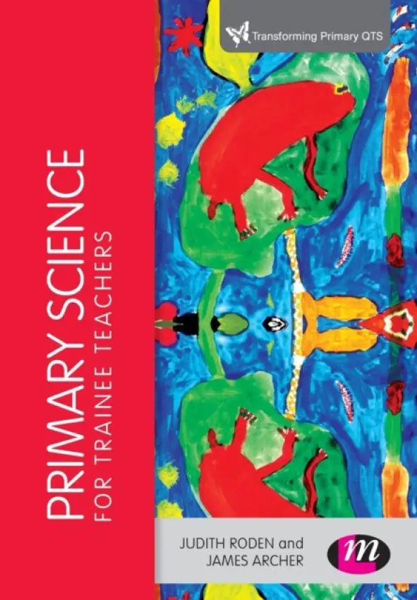 Primary Science for Trainee Teachers - Roden, Judith a Archer, James