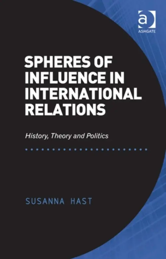 Spheres of Influence in International Relations - Hast, Susanna