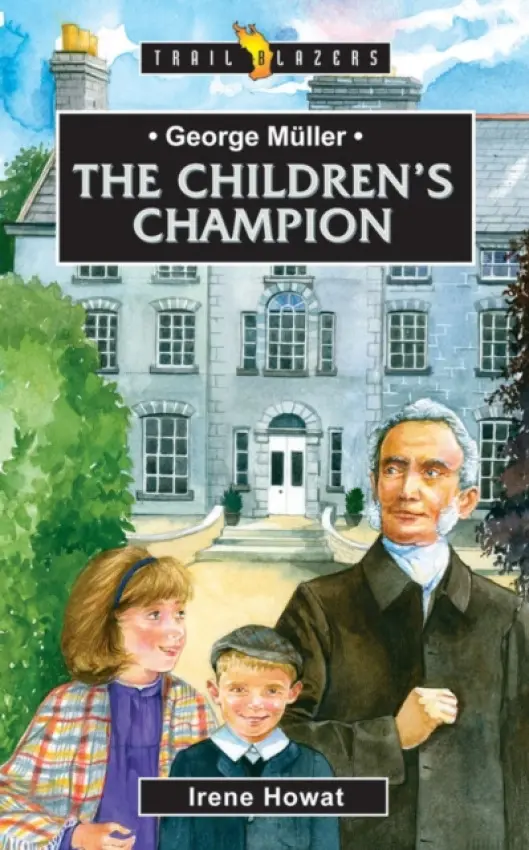 George Muller: The Children's Champion - Howat, Irene