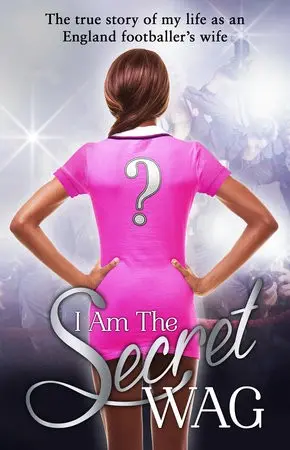 I Am The Secret WAG - The Secret WAG