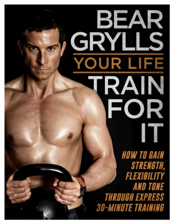 Your Life - Train For It - Grylls, Bear