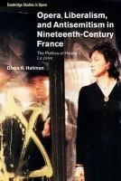 Opera, Liberalism, and Antisemitism in Nineteenth-Century France - Hallman, Diana R. (University of Kentucky)