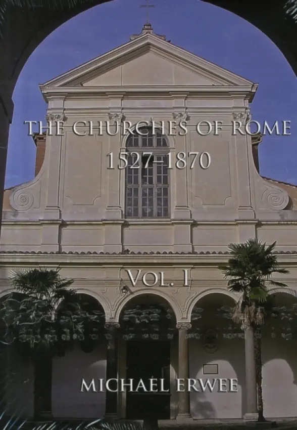 Churches of Rome, 1527-1870 Volume I - Erwee, Michael