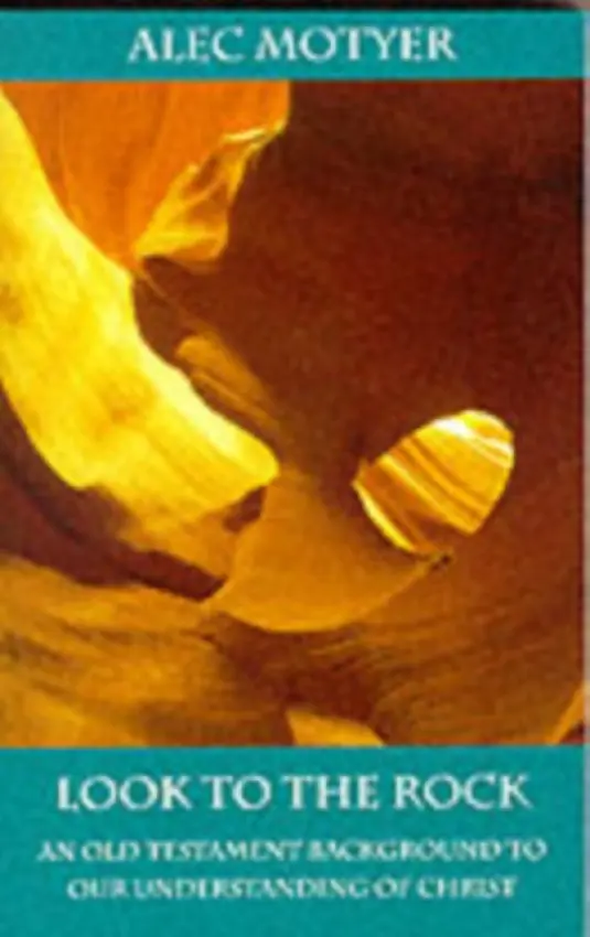 Look to the Rock â€“ Old Testament Background To Our Understanding Of Christ - Alec Motyer
