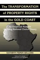 Transformation of Property Rights in the Gold Coast - Firmin-Sellers, Kathryn (Indiana University)