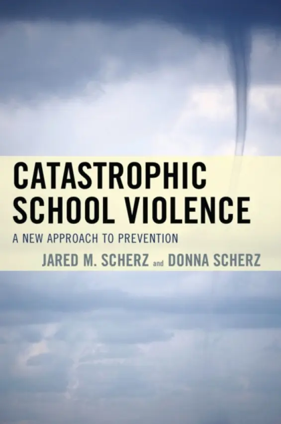 Catastrophic School Violence - Scherz, Jared M. a Scherz, Donna