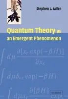 Quantum Theory as an Emergent Phenomenon - Adler, Stephen L. (Institute for Advanced Study, Princeton, New Jersey)