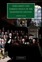 Parliament and Foreign Policy in the Eighteenth Century - Black, Jeremy (University of Exeter)