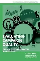 Evaluating Campaign Quality - Maisel, L. Sandy (Colby College, Maine) a West, Darrell M. (Brown University, Rhode Island) a Clifton, Brett M. (Brown University, Rhode Island)