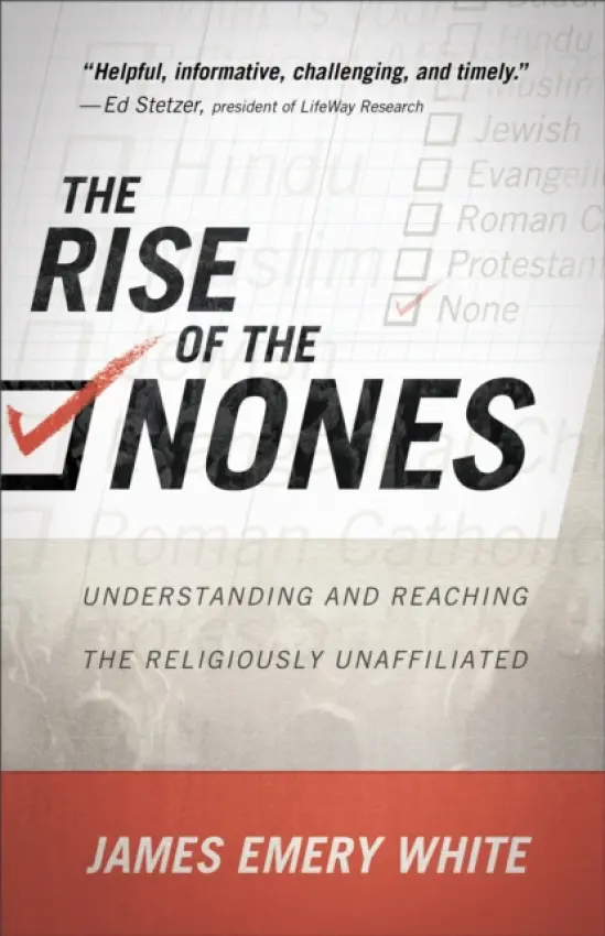 Rise of the Nones - Understanding and Reaching the Religiously Unaffiliated - White, James Emery
