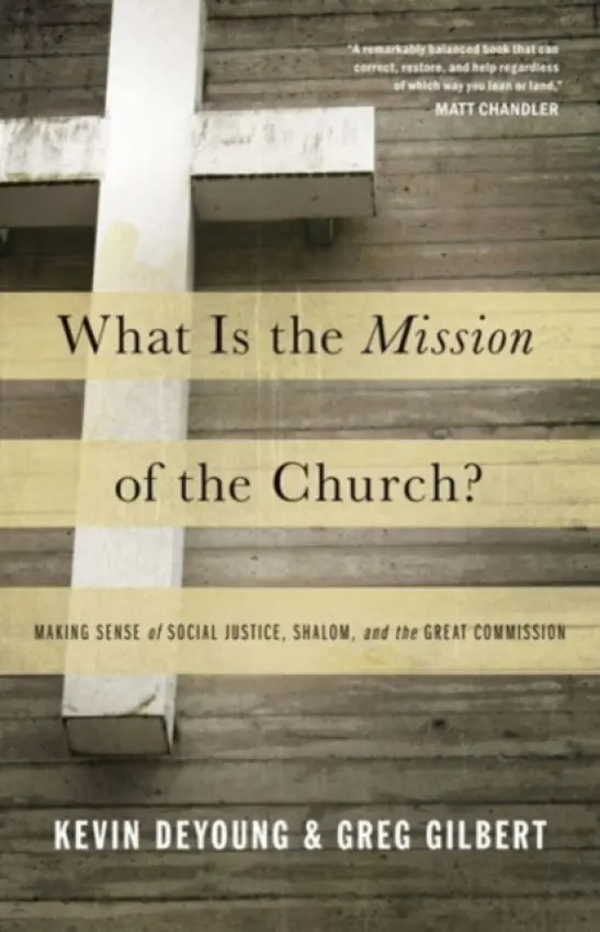 What Is the Mission of the Church? - DeYoung, Kevin a Gilbert, Greg