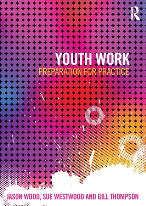 Youth Work - Wood, Jason (Nottingham Trent University, UK) a Westwood, Sue a Thompson, Gill