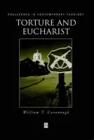Torture and Eucharist - Cavanaugh, William T. (University of St Thomas)