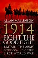 1914: Fight the Good Fight - Mallinson, Allan