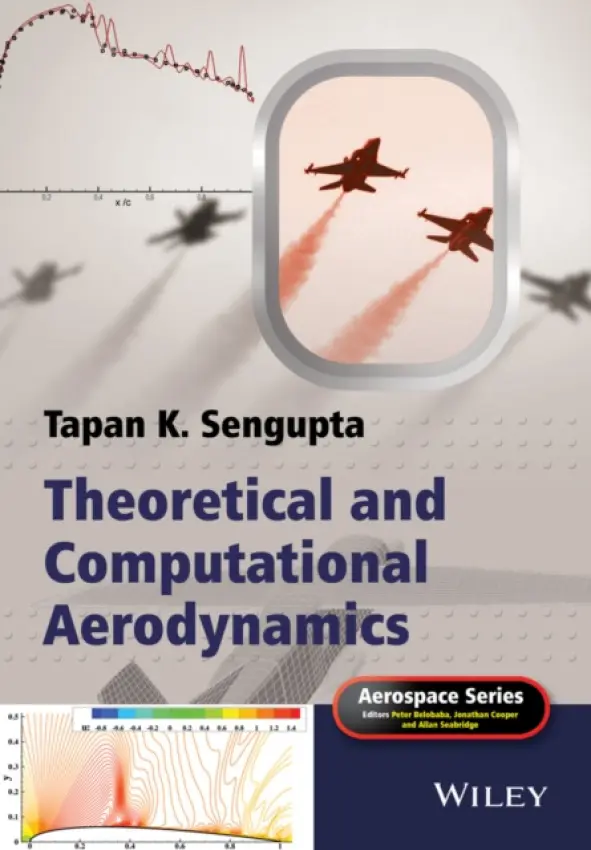 Theoretical and Computational Aerodynamics - Sengupta, Tapan K. (IIT Kharagpur, IISc Bangalore a  India a  Georgia Institute of Technology, Atlanta, USA)