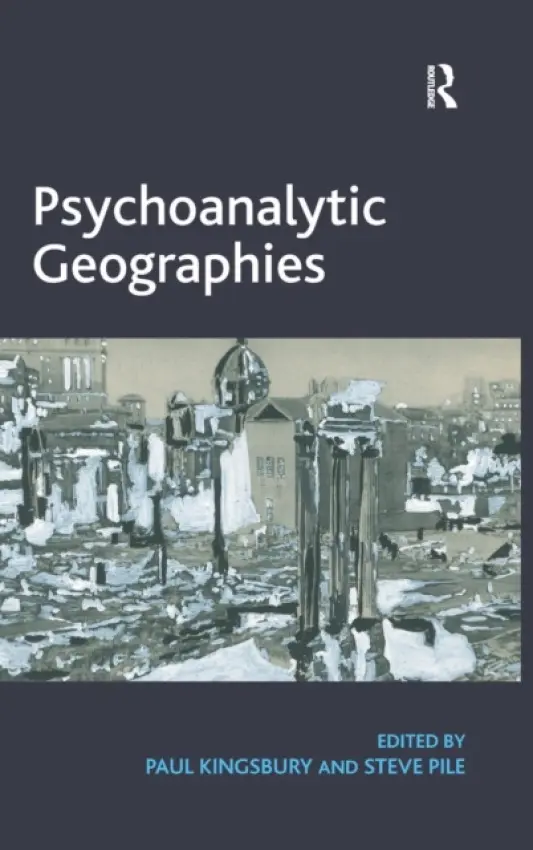 Psychoanalytic Geographies - Kingsbury, Paul a Pile, Steve