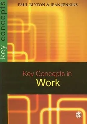 Key Concepts in Work - Blyton, Paul a Jenkins, Jean