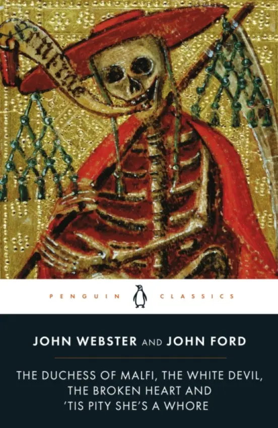 Duchess of Malfi, The White Devil, The Broken Heart and 'Tis Pity She's a Whore - Ford, John a Webster, John