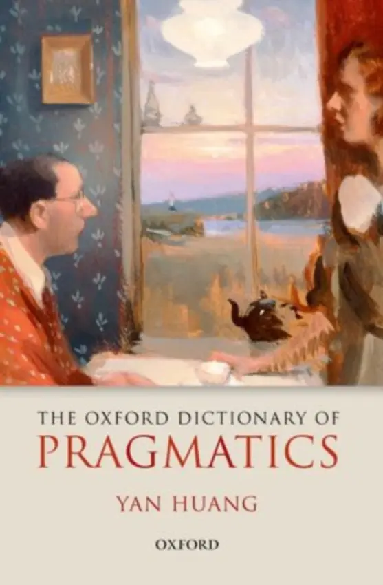 Oxford Dictionary of Pragmatics - Huang, Yan (Professor of Linguistics, University of Auckland)