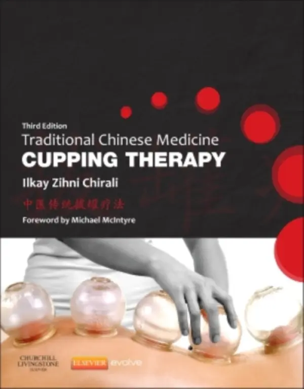 Traditional Chinese Medicine Cupping Therapy - Chirali, Ilkay Z. (Member of the Register of British Acupuncture Council, Member of the Register of Chinese Herbal Medicine a Private practitioner, Acupuncture and Stress Therapy Clinic, London a Lecturer, Cupping and Traditional Chinese Medicine)
