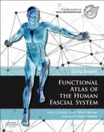 Functional Atlas of the Human Fascial System - Stecco, Carla (Orthopaedic Surgeon a  Professor of Human Anatomy and Movement Science, University of Padua, Italy)