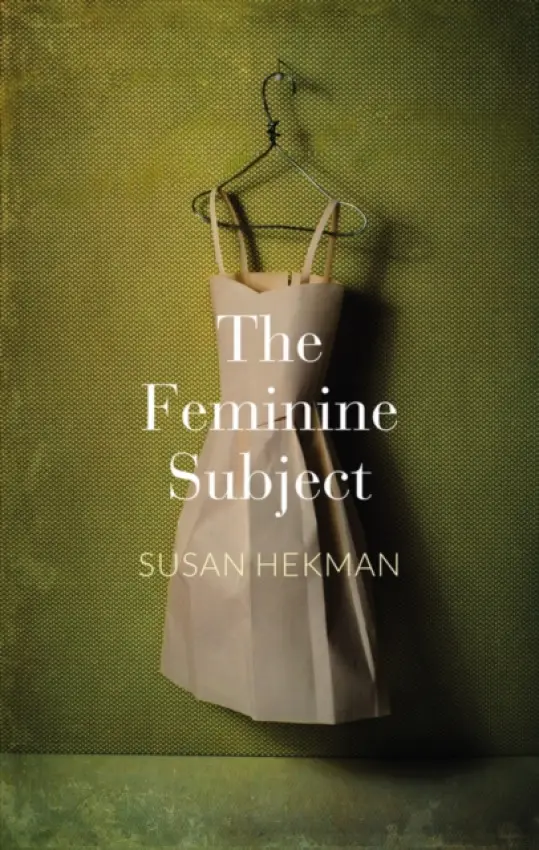 Feminine Subject - Hekman, Susan J. ( University of Texas at Arlington)