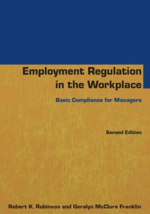 Employment Regulation in the Workplace - Robinson, Robert K a McClure Franklin, Geralyn
