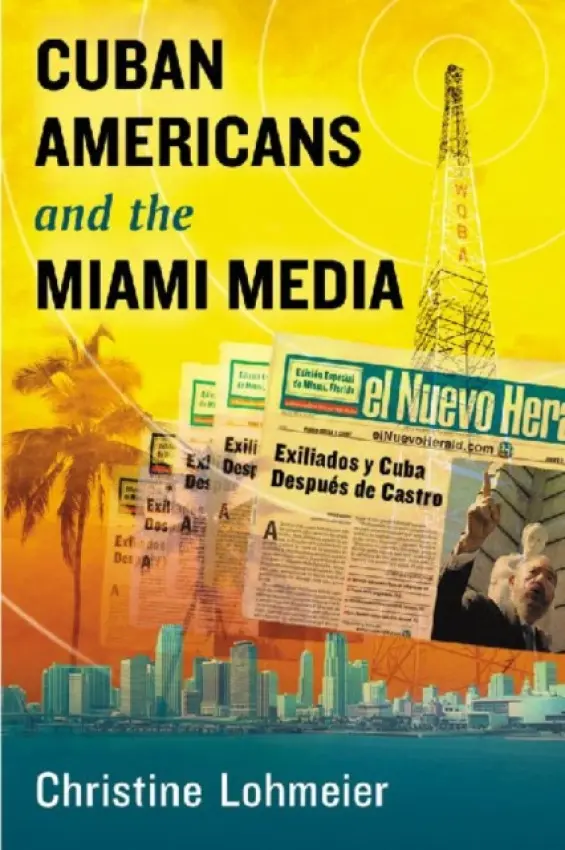 Cuban Americans and the Miami Media - Lohmeier, Christine