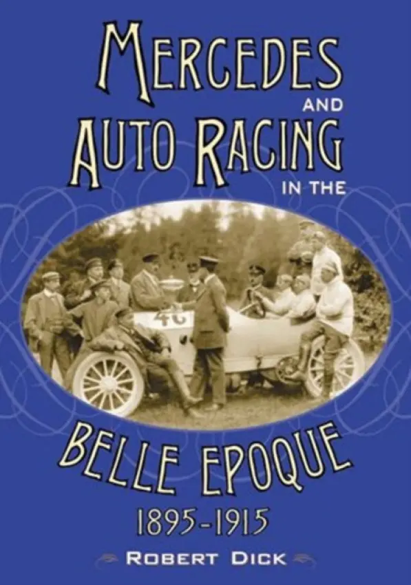 Mercedes and Auto Racing in the Belle Epoque, 1895-1915 - Dick, Robert