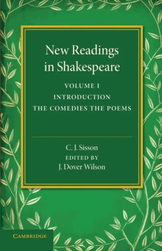 New Readings in Shakespeare: Volume 1, Introduction; The Comedies; The Poems - Sisson, C. J.