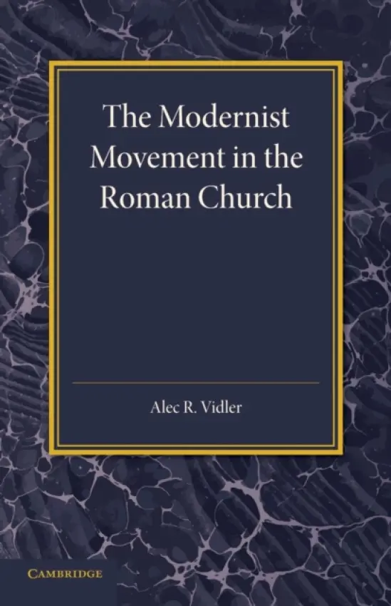 Modernist Movement in the Roman Church - Vidler, Alec R.