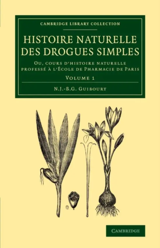 Histoire naturelle des drogues simples: Volume 1 - Guibourt, Nicolas Jean-Baptiste Gaston