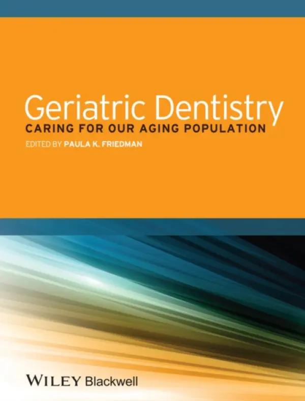 Geriatric Dentistry - Friedman, Paula K. (Boston University Goldman School of Dental Medicine, Boston, MA, USA)