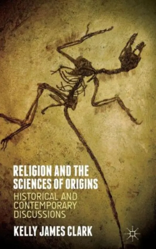Religion and the Sciences of Origins - Clark, Kelly James